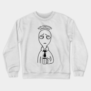 Non Essential Employee Crewneck Sweatshirt